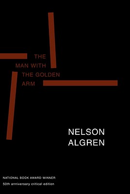 The Man with the Golden Arm (50th Anniversary Edition): 50th Anniversary Critical Edition - Nelson Algren