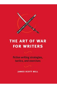 Coperta cărții 'The Art of War for Writers: Fiction Writing Strategies, Tactics, and Exercises - James Scott Bell'