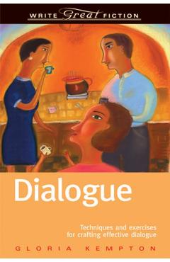 Dialogue: Techniques and Exercises for Crafting Effective Dialogue - Gloria Kempton