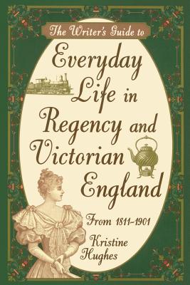 Writers Guide To Everyday Life In Regency & Victorian England Pod - Kristine Hughes