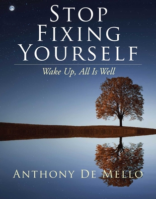 Stop Fixing Yourself: Wake Up, All Is Well - Anthony De Mello