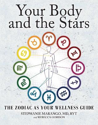 Your Body and the Stars: The Zodiac as Your Wellness Guide - Stephanie Marango