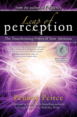 Leap of Perception: The Transforming Power of Your Attention - Penney Peirce