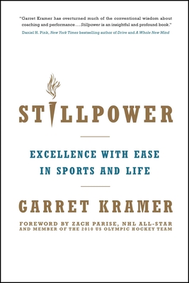 Stillpower: Excellence with Ease in Sports and Life - Garret Kramer