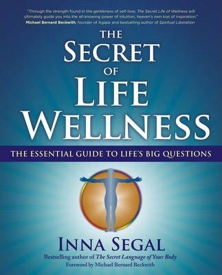 The Secret of Life Wellness: The Essential Guide to Life's Big Questions - Inna Segal