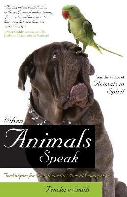 When Animals Speak: Techniques for Bonding with Animal Companions - Penelope Smith