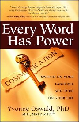 Every Word Has Power: Switch on Your Language and Turn on Your Life - Yvonne Oswald