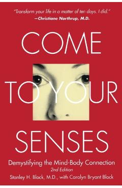 Come to Your Senses: Demystifying the Mind-Body Connection - Stanley Block