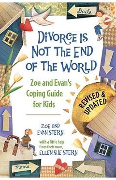 Coperta cărții 'Divorce Is Not the End of the World: Zoe's and Evan's Coping Guide for Kids - Zoe Stern'