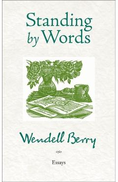 Standing by Words - Wendell Berry