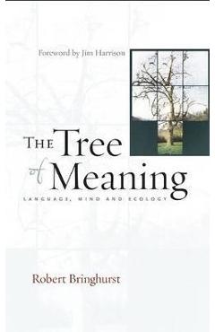 Coperta cărții 'The Tree of Meaning: Language, Mind and Ecology - Robert Bringhurst'