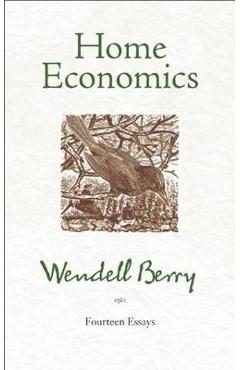 Coperta cărții 'Home Economics: Fourteen Essays - Wendell Berry'