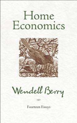 Coperta cărții 'Home Economics: Fourteen Essays - Wendell Berry'