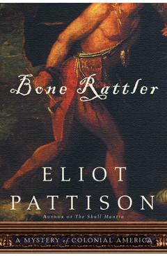 Coperta cărții 'Bone Rattler: A Mystery of Colonial America - Eliot Pattison'