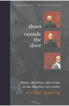 Poza produsului Shoes Outside the Door: Desire, Devotion, and Excess at San Francisco Zen Center - Michael Downing