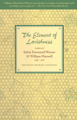 The Element of Lavishness: Letters of Sylvia Townsend Warner and William Maxwell 1938-1978 - William Maxwell