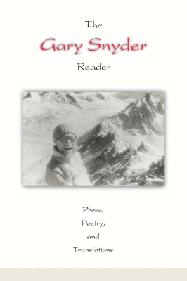 The Gary Snyder Reader: Prose, Poetry, and Translations - Gary Snyder