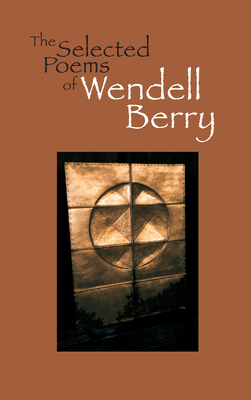 The Selected Poems of Wendell Berry - Wendell Berry