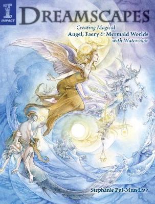 Dreamscapes: Creating Magical Angel, Faery & Mermaid Worlds in Watercolor - Stephanie Pui-mun Law