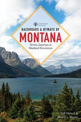 Backroads & Byways of Montana: Drives, Day Trips & Weekend Excursions - Jeff Welsch