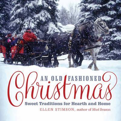An Old-Fashioned Christmas: Sweet Traditions for Hearth and Home - Ellen Stimson