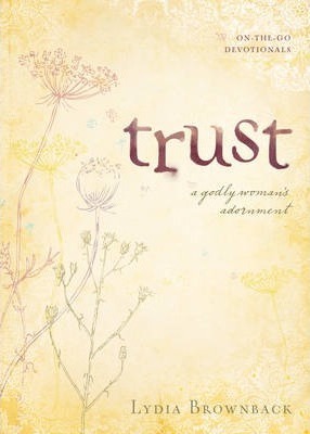 Trust: A Godly Woman's Adornment - Lydia Brownback