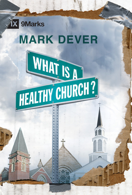 What Is a Healthy Church? - Mark Dever