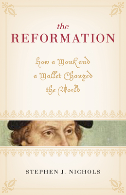 The Reformation: How a Monk and a Mallet Changed the World - Stephen J. Nichols