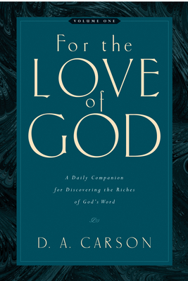 For the Love of God (Vol. 1), 1: A Daily Companion for Discovering the Riches of God's Word - D. A. Carson