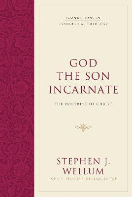 God the Son Incarnate: The Doctrine of Christ - Stephen J. Wellum