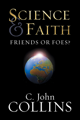 Science & Faith: Friends or Foes? - C. John Collins