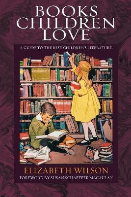 Books Children Love: A Guide to the Best Children's Literature - Elizabeth Laraway Wilson