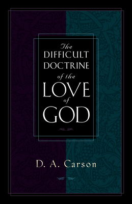 The Difficult Doctrine of the Love of God - D. A. Carson