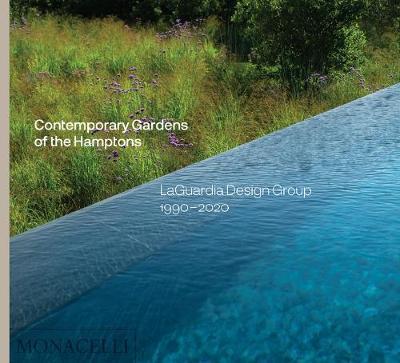 Contemporary Gardens of the Hamptons: Laguardia Design Group 1990-2020 - Christopher Laguardia