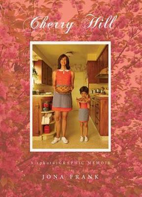 Cherry Hill: A Childhood Reimagined - Jona Frank