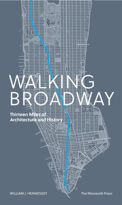 Walking Broadway: Thirteen Miles of Architecture and History - William Hennessey
