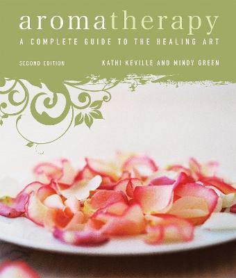 Coperta cărții 'Aromatherapy: A Complete Guide to the Healing Art - Kathi Keville'