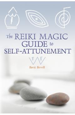 The Reiki Magic Guide to Self-Attunement - Brett Bevell