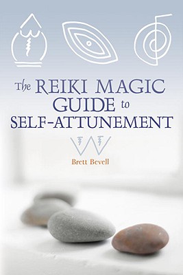 The Reiki Magic Guide to Self-Attunement - Brett Bevell