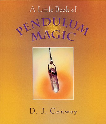 A Little Book of Pendulum Magic - D. J. Conway