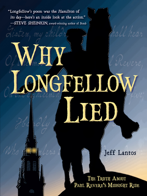 Why Longfellow Lied: The Truth about Paul Revere's Midnight Ride - Jeff Lantos