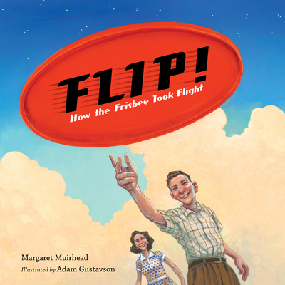 Flip! How the Frisbee Took Flight - Margaret Muirhead