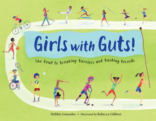 Girls with Guts!: The Road to Breaking Barriers and Bashing Records - Debbie Gonzales