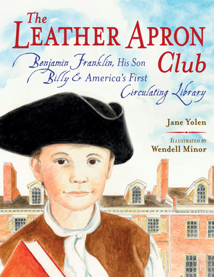 Coperta cărții 'The Leather Apron Club: Benjamin Franklin, His Son Billy & America's First Circulating Library - Jane Yolen'
