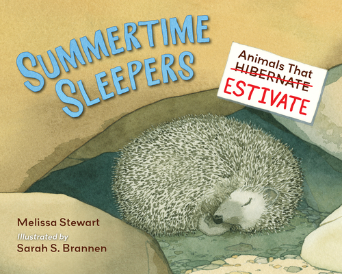 Summertime Sleepers: Animals That Estivate - Melissa Stewart