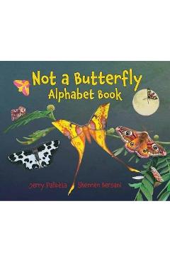 Poza produsului Not a Butterfly Alphabet Book: It's about Time Moths Had Their Own Book! - Jerry Pallotta