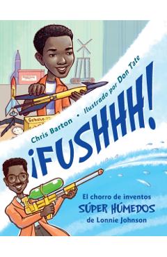 Poza produsului �fushhh!: El Chorro de Inventos S�per H�medos de Lonnie Johnson - Chris Barton