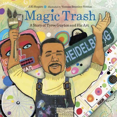 Magic Trash: A Story of Tyree Guyton and His Art - J. H. Shapiro