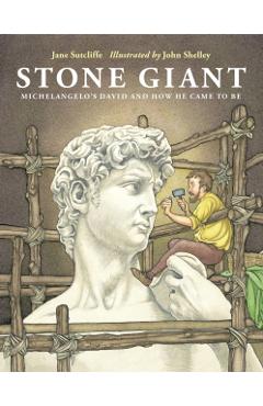 Stone Giant: Michelangelo's David and How He Came to Be - Jane Sutcliffe