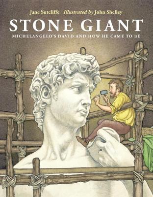 Stone Giant: Michelangelo's David and How He Came to Be - Jane Sutcliffe